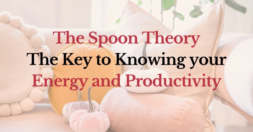 The Spoon Theory: The key to knowing your energy and productivity