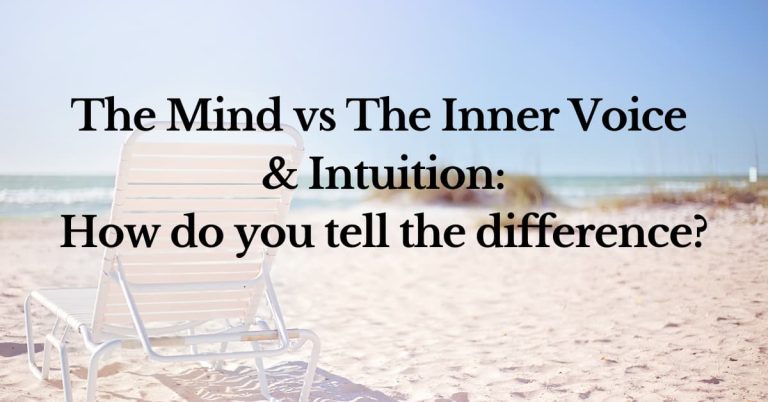 The Mind vs The Inner Voice & Intuition: How do you tell the difference?