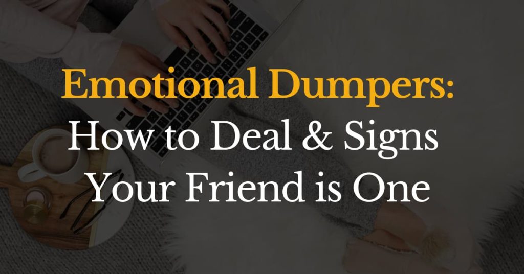 Emotional dumpers: How to deal and signs your friend is one
