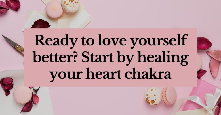 Ready to love yourself better? Start by healing your heart chakra