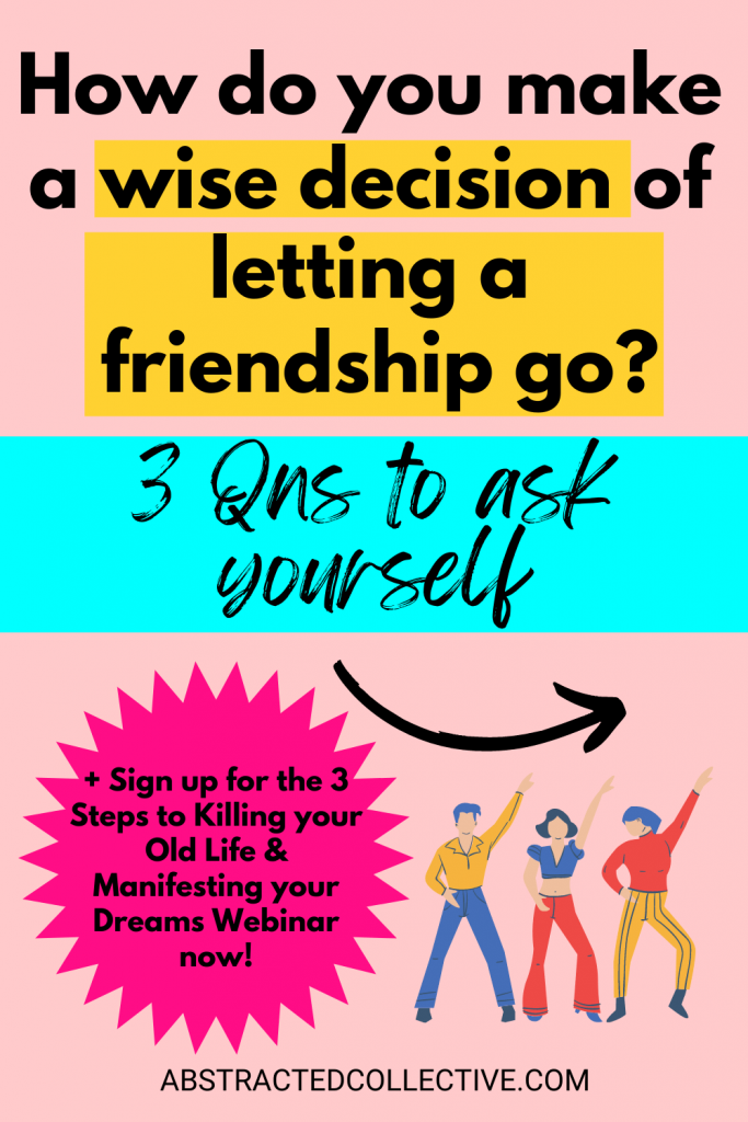 How do you make a wise decision of letting a friendship go? [3 Qns to Consider]