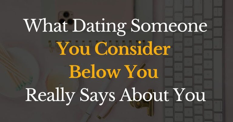 What dating someone you consider &ldquo;below you&rdquo; really says about you