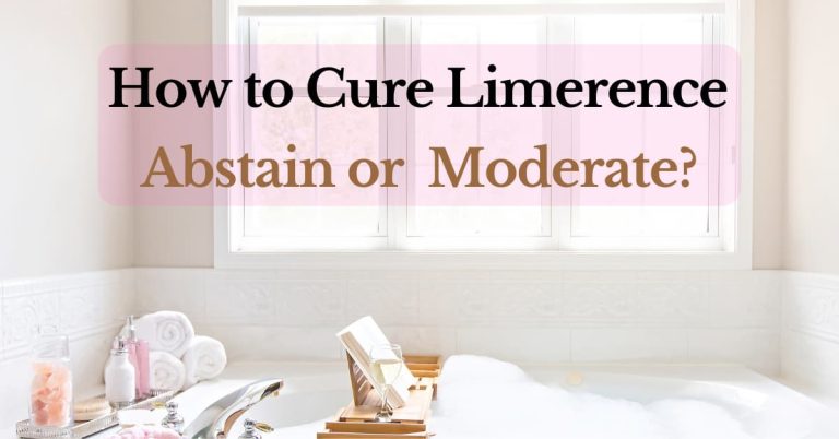 How to cure limerence (Tip #2) &ndash; to abstain or to moderate?