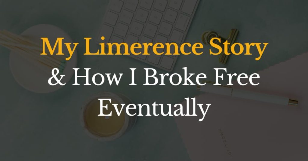 My Limerence Story and How I Broke Free Eventually