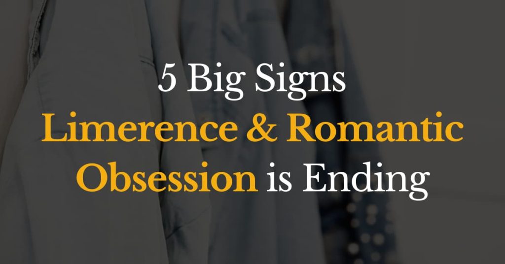 5 Big Signs Limerence & romantic obsession is Ending