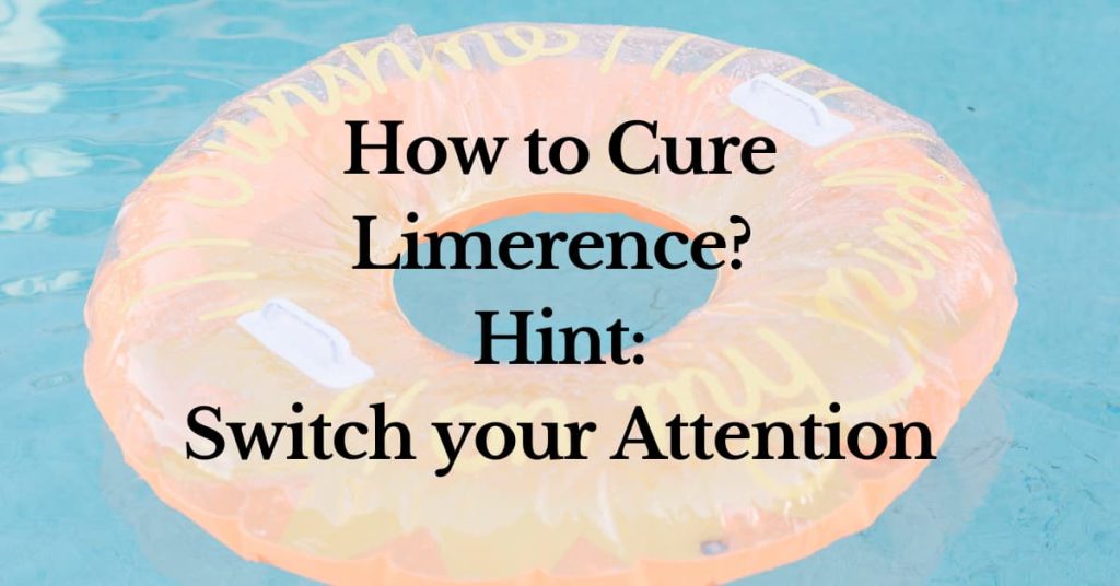 How to Cure Limerence (Tip #3) &ndash; Switch your Attention