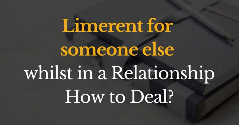 Limerent for someone else whilst in a relationship &ndash; How to deal