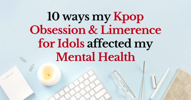 10 Ways my K-pop obsession & Limerence for idols affected my mental health