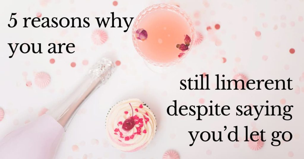 5 reasons why you are still limerent despite saying you&rsquo;d let go