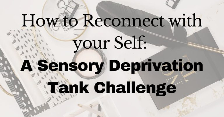 How to Reconnect with your Self: A Sensory Deprivation Tank Challenge
