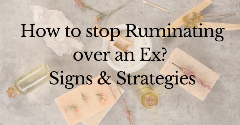 How to stop ruminating over an ex? Signs & Strategies