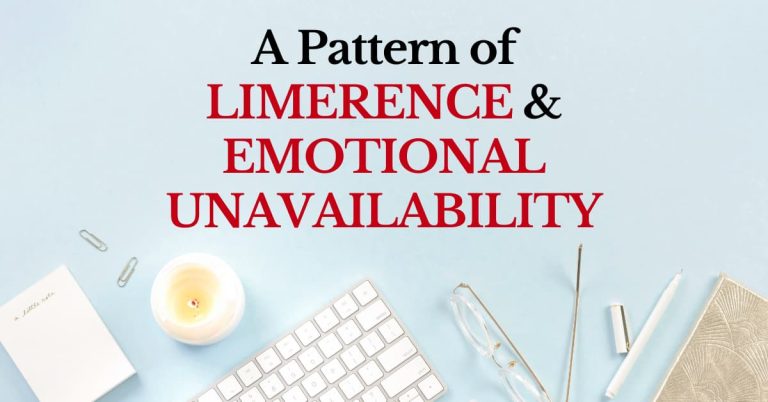 A pattern of limerence and emotional unavailability