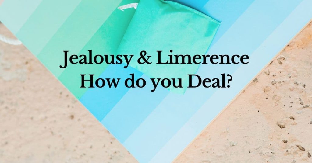 Jealousy and Limerence &ndash; How to Deal