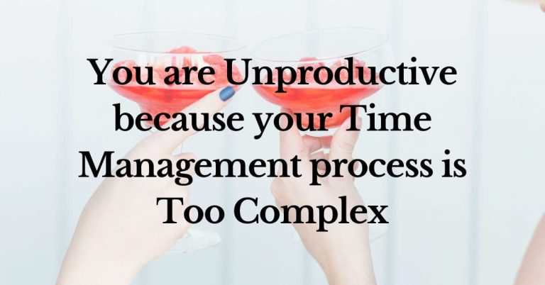 You are unproductive because your time management process is too complex
