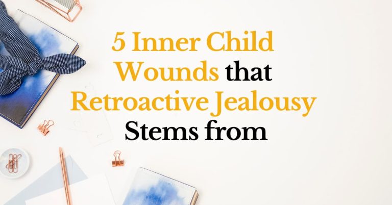 5 inner child wounds that retroactive jealousy stems from