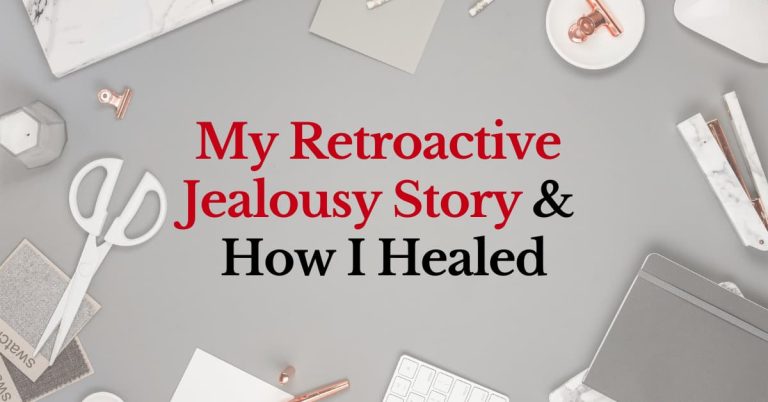 My retroactive jealousy story & how I healed