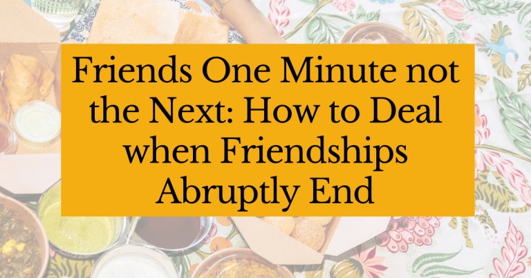 Friends one minute not the next &ndash; how to deal when friendships abruptly end
