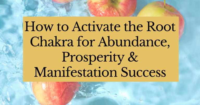 How to activate the Root Chakra for abundance, prosperity and Manifestation Success