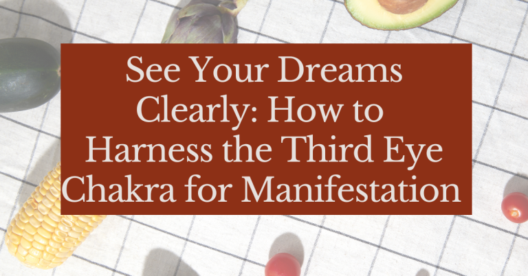 See Your Dreams Clearly: How to Harness the Third Eye Chakra for Manifestation