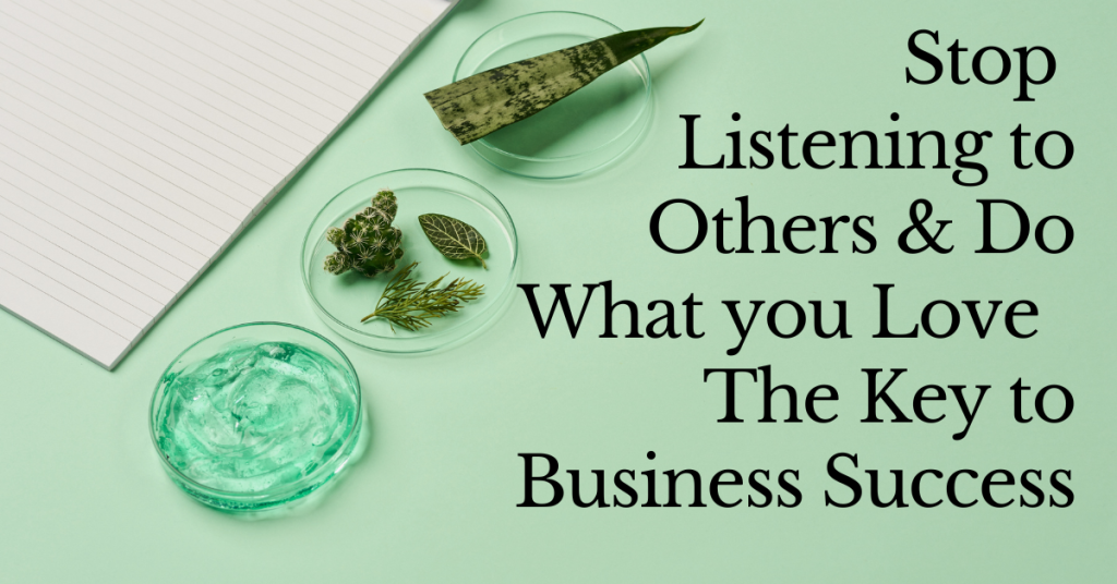 Stop listening to others and do what you love &ndash; the key to business success