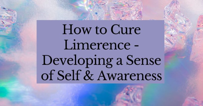 How to Cure Limerence &ndash; Developing a Sense of Self and Awareness