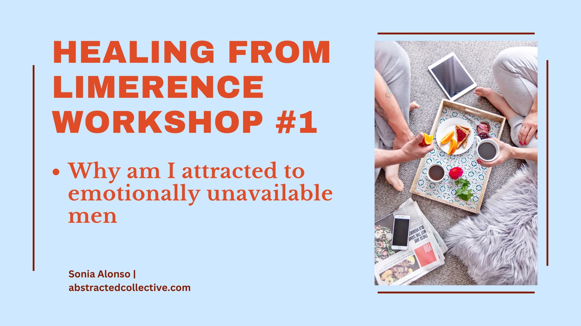 Lim Workshop #1 - Why am I attracted to emotionally unavailable men/people